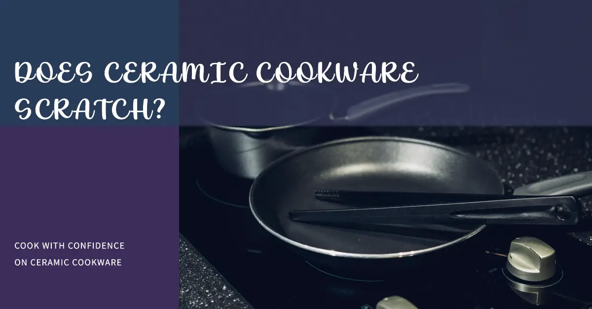 Does Ceramic Cookware Scratch