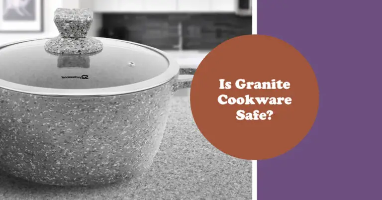 Is Granite Cookware Safe? The Pros and Cons.
