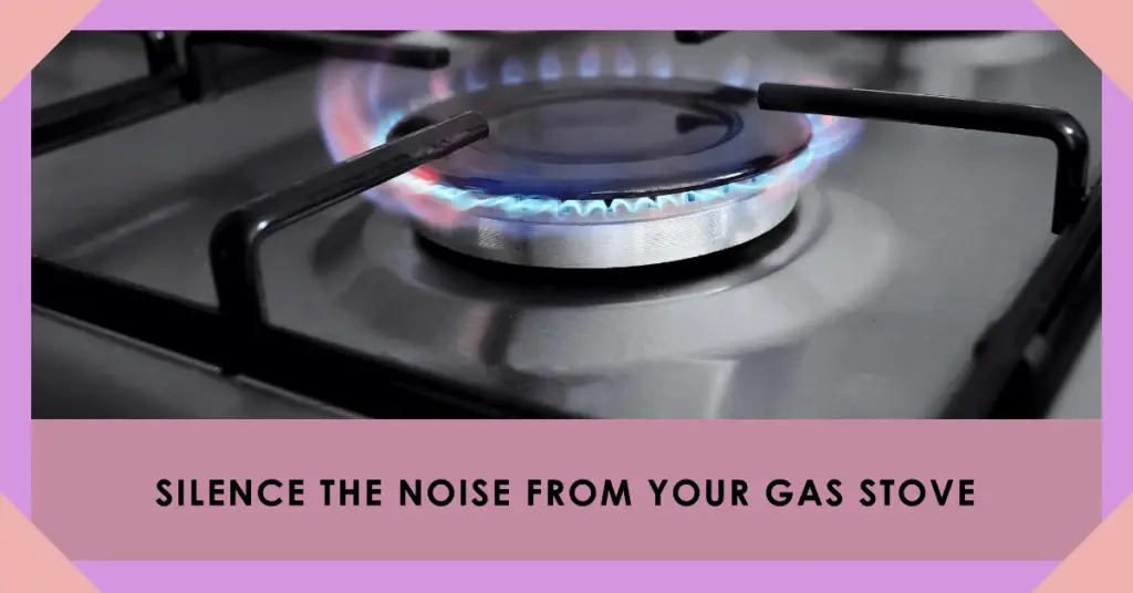 Why Is My Gas Stove Making Noise When It's Off? Causes & Fixes