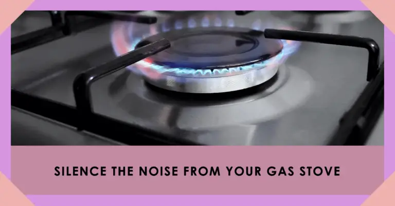 Why Is My Gas Stove Making Noise When It’s Off? Causes & Fixes