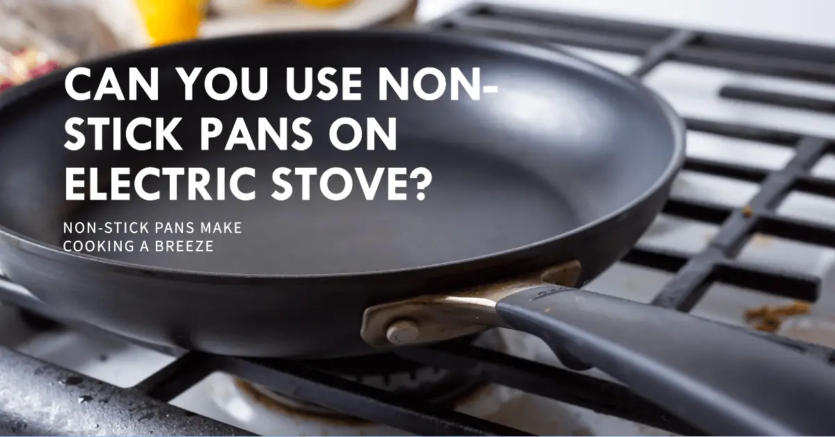 can you use non stick pans on electric stove