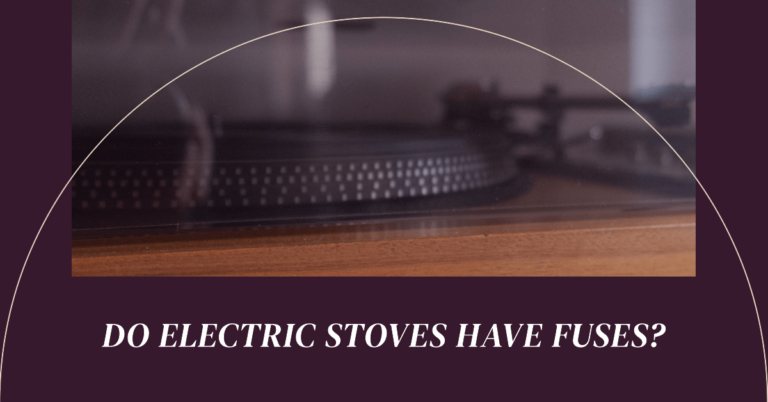 Do Electric Stoves Have Fuses? How Fuses Protect Your Stove