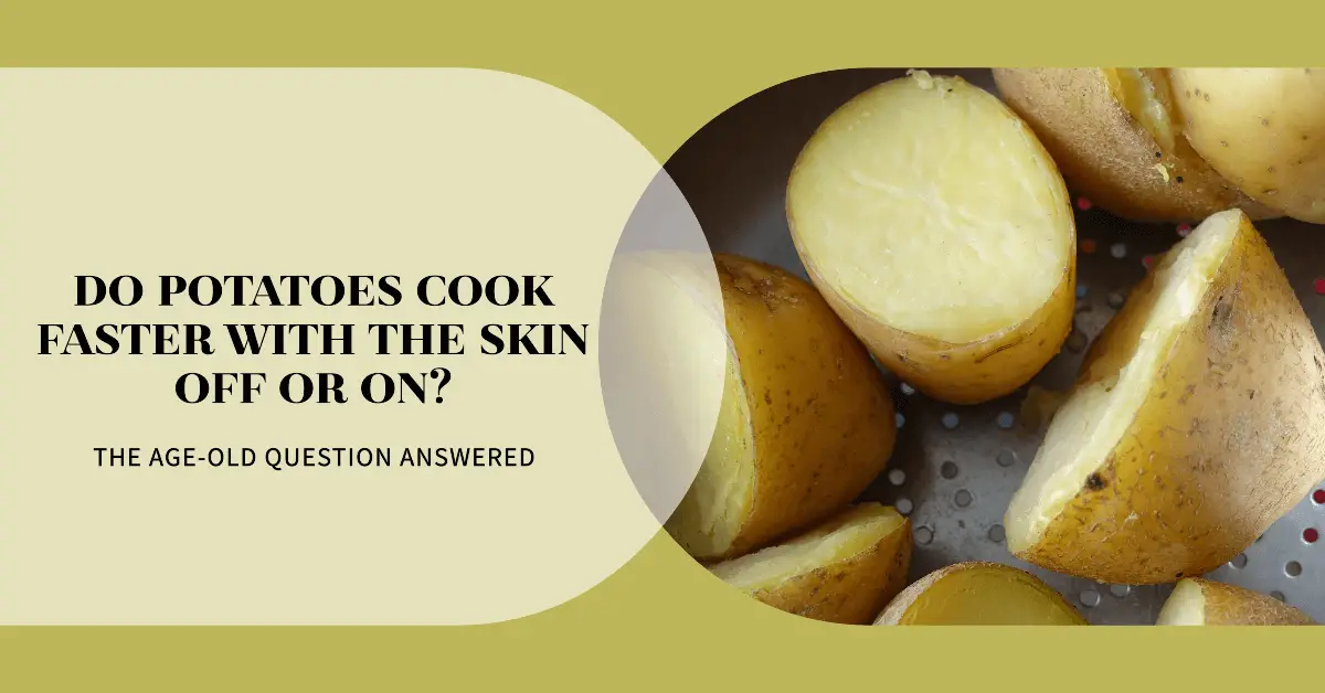 do potatoes cook faster with the skin off or on