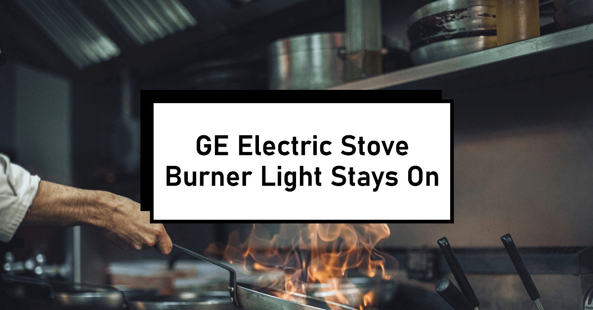 ge electric stove burner light stays on