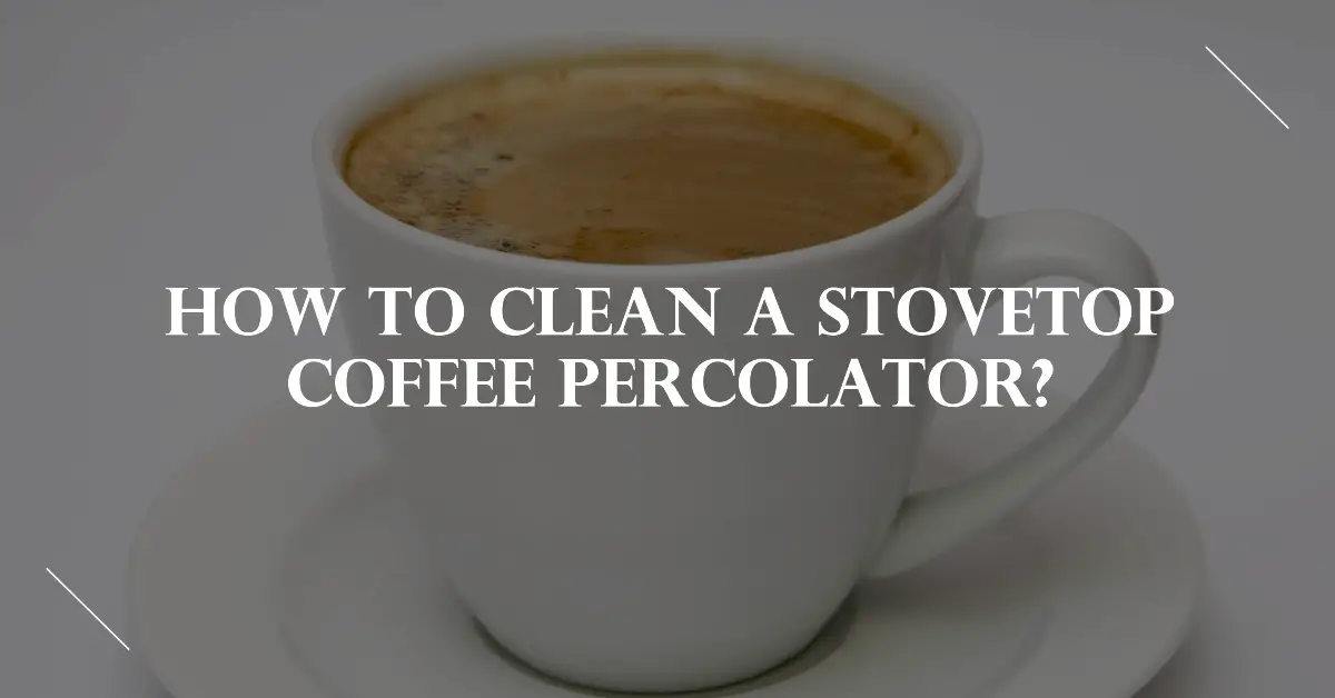 how to clean a stovetop coffee percolator