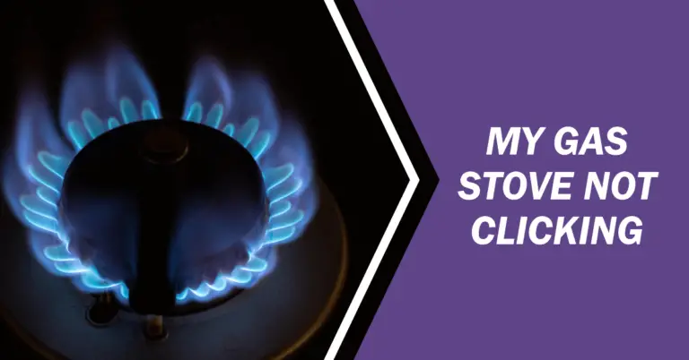 Why Your Gas Stove Isn’t Clicking & How To Fix It