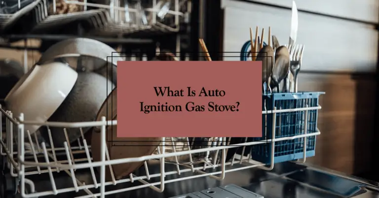 What is Auto Ignition in Gas Stoves? A Complete Guide