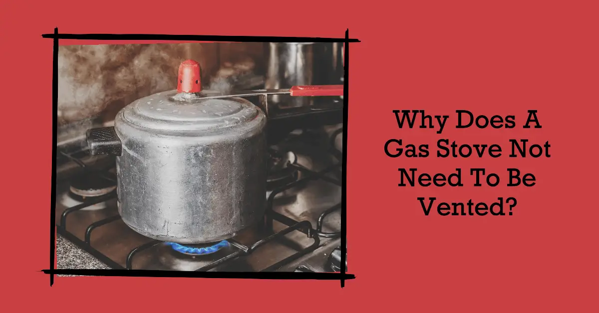 why does a gas stove not need to be vented