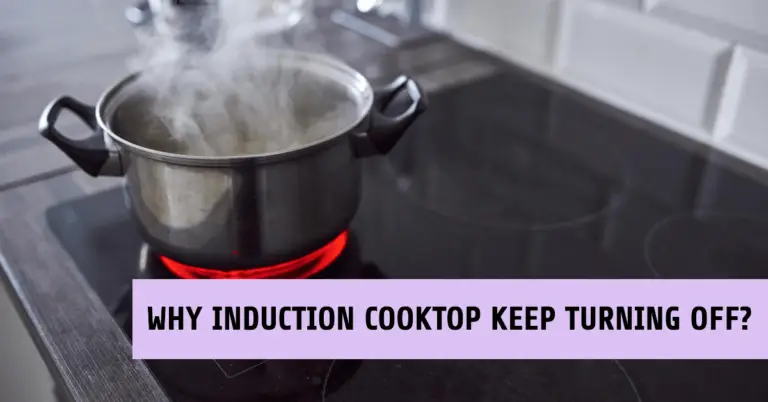 Why Does My Induction Cooktop Keep Turning Off? How to Fix It