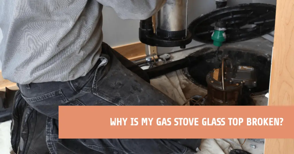 Why Is My Gas Stove Glass Top Broken? Causes & How To Fix