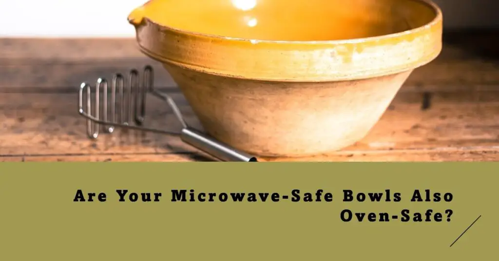 Are Your Microwave Safe Bowls Also Oven Safe
