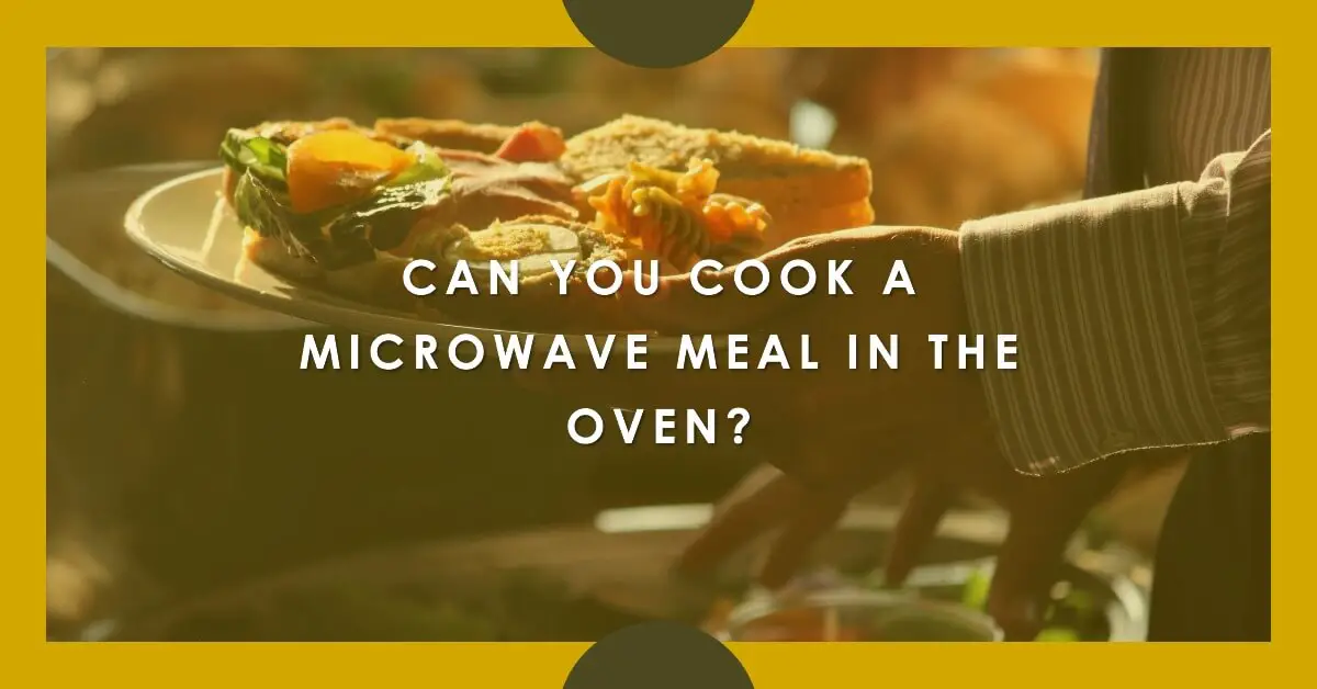 Can You Cook a Microwave Meal in the Oven