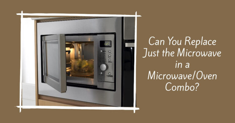 Can You Replace Just the Microwave in a Microwave/Oven Combo?