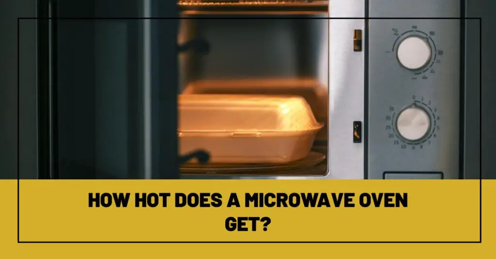 How Hot Does a Microwave Oven Get