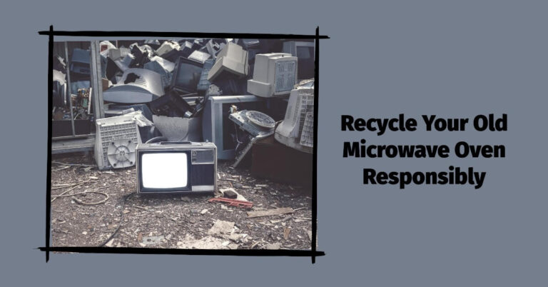 How and Where to Properly Recycle Your Old Microwave Oven?