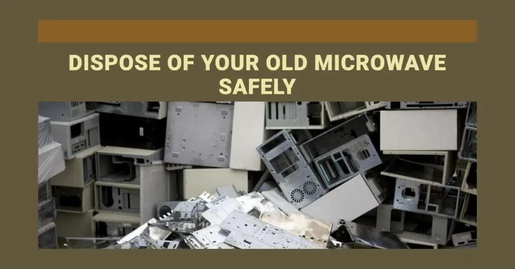 How to Safely Dispose of Your Old Microwave Oven