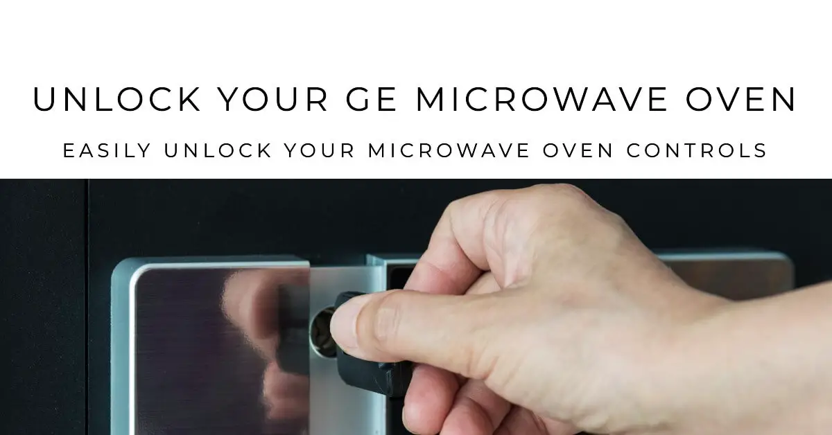 How To Unlock A GE Microwave Oven When The Controls Are Locked?