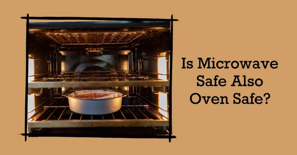Is Microwave Safe Also Oven Safe