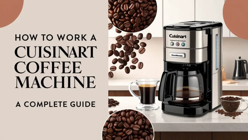 How to Work a Cuisinart Coffee Machine: A Complete Guide